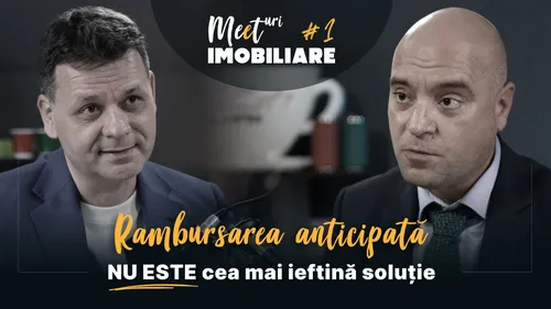 (VIDEO) Mitul Rambursării anticipate a creditelor imobiliare